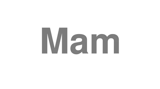 How to Pronounce Mam