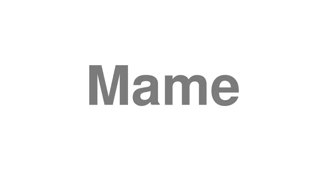 How to Pronounce Mame