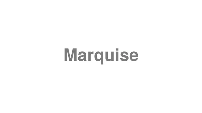How to Pronounce Marquise