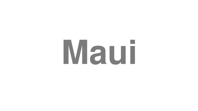 How to Pronounce Maui