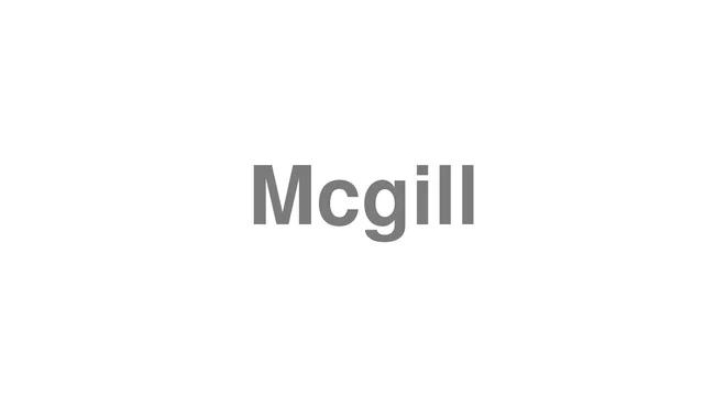 How to Pronounce Mcgill