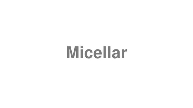 How to Pronounce Micellar