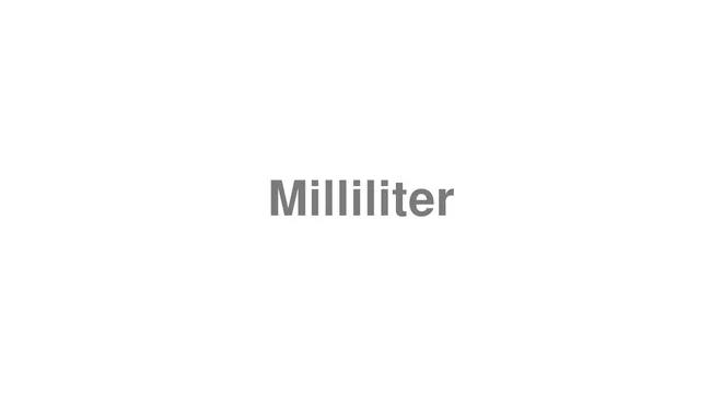 How to Pronounce Milliliter
