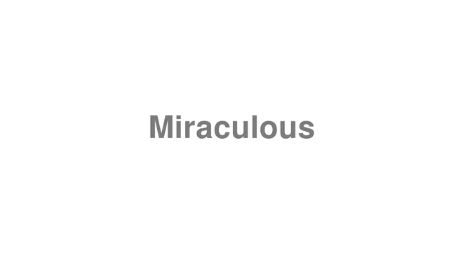 How to Pronounce Miraculous
