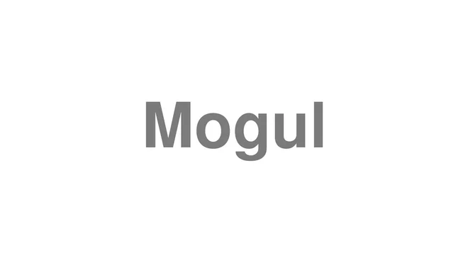 How to Pronounce Mogul