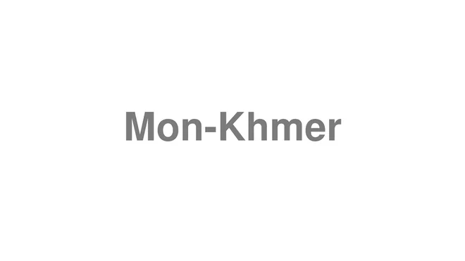 How to Pronounce Mon-Khmer