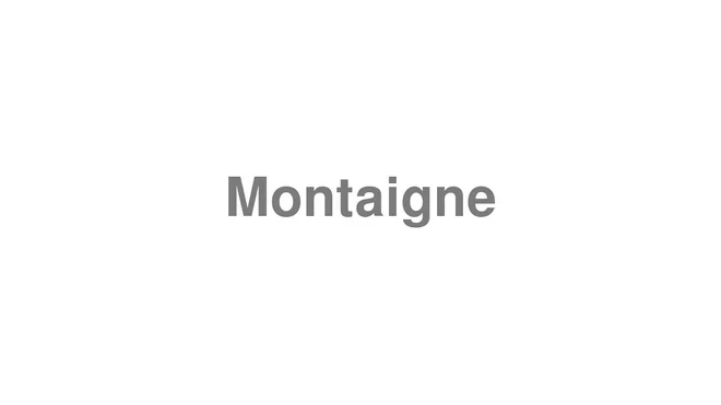 How to Pronounce Montaigne