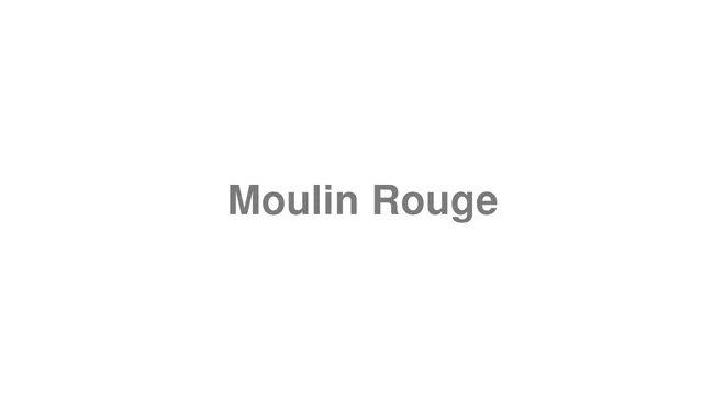 How to Pronounce Moulin Rouge