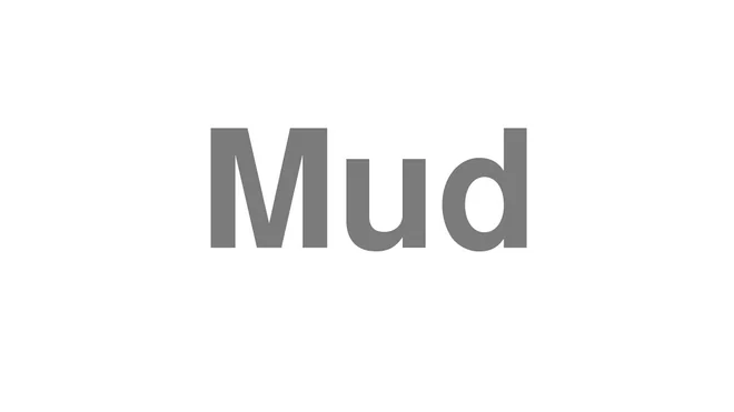 How to Pronounce Mud