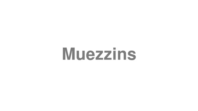 How to Pronounce Muezzins