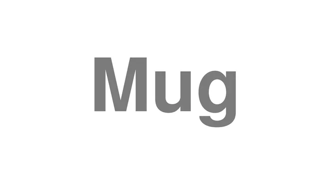 How to Pronounce Mug