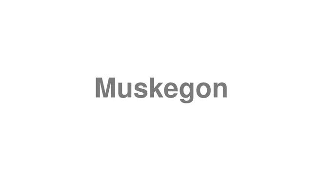 How to Pronounce Muskegon