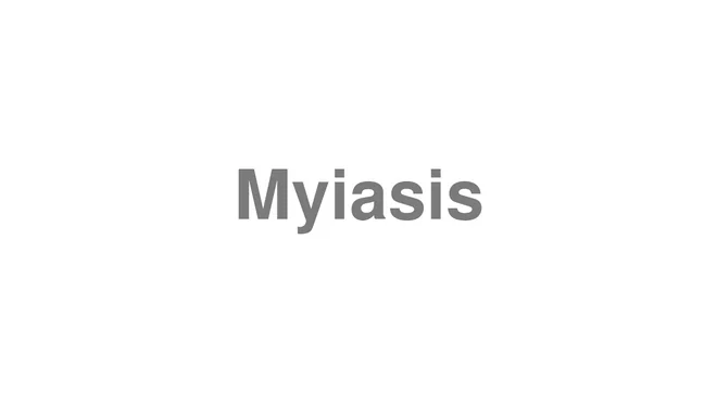 How to Pronounce Myiasis