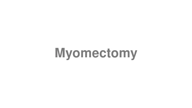 How to Pronounce Myomectomy