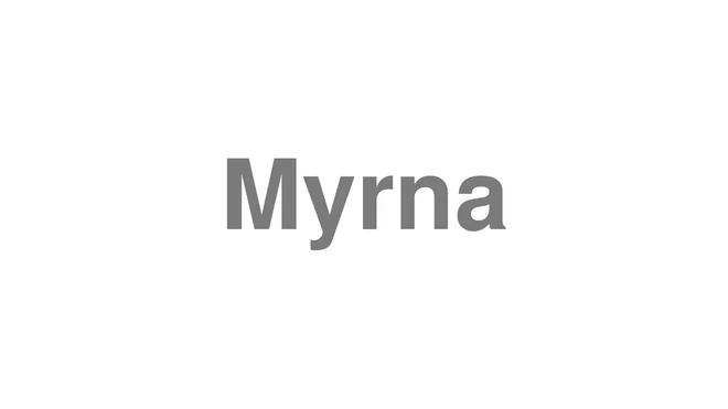 How to Pronounce Myrna