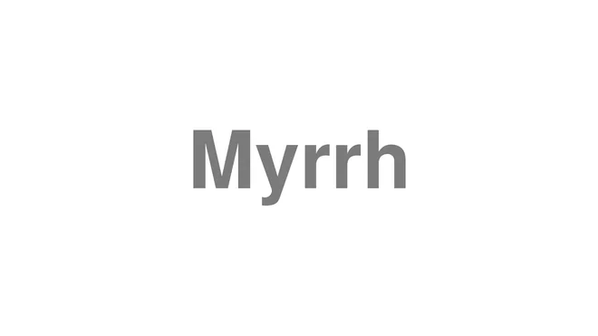 How to Pronounce Myrrh