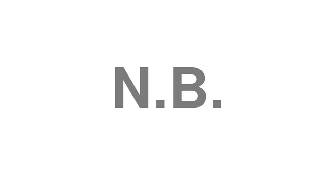 How to Pronounce N.B.