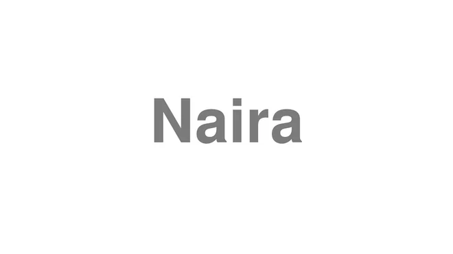 How to Pronounce Naira