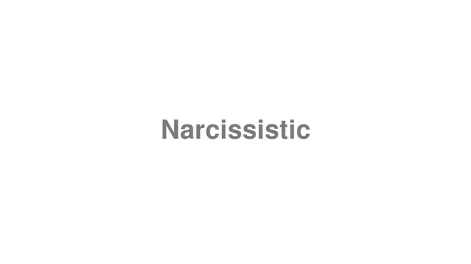 How to Pronounce Narcissistic