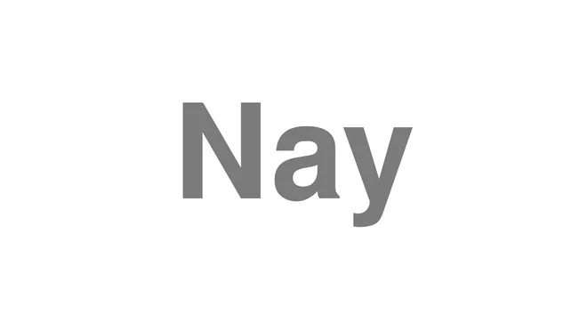 How to Pronounce Nay