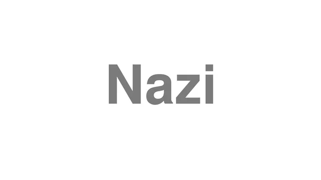 How to Pronounce Nazi
