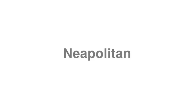 How to Pronounce Neapolitan