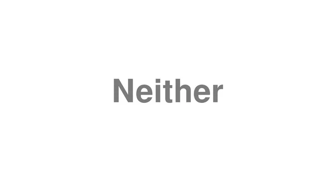 How to Pronounce Neither