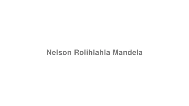 How to Pronounce Nelson Rolihlahla Mandela