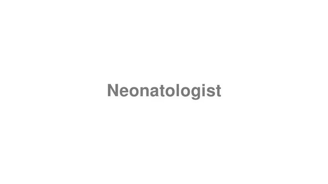 How to Pronounce Neonatologist