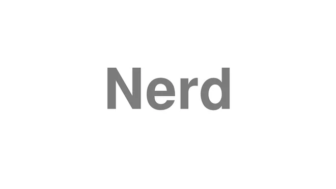How to Pronounce Nerd