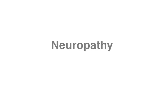 How to Pronounce Neuropathy