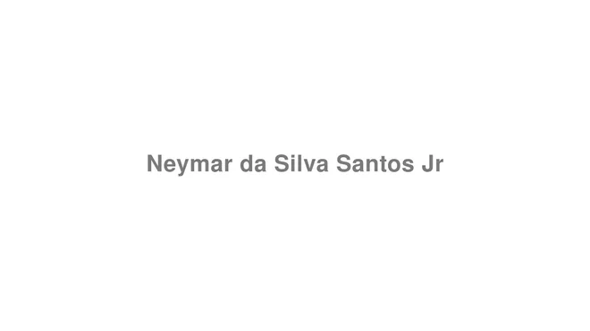 How to Pronounce Neymar da Silva Santos Jr