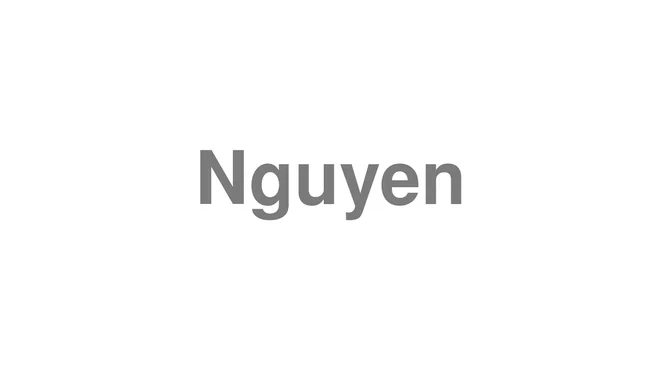 How to Pronounce Nguyen
