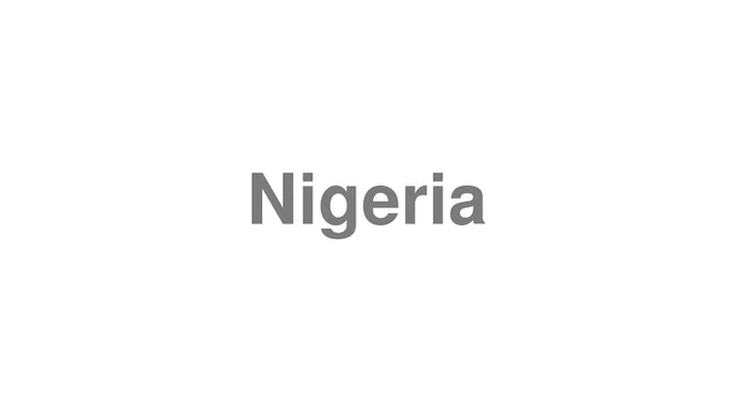 How to Pronounce Nigeria