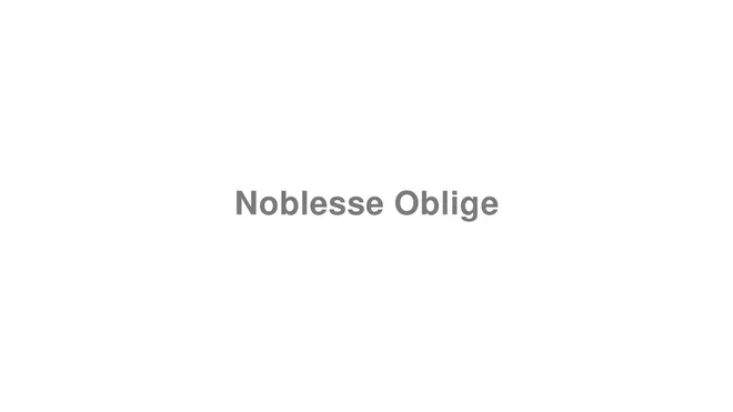 How to Pronounce Noblesse Oblige