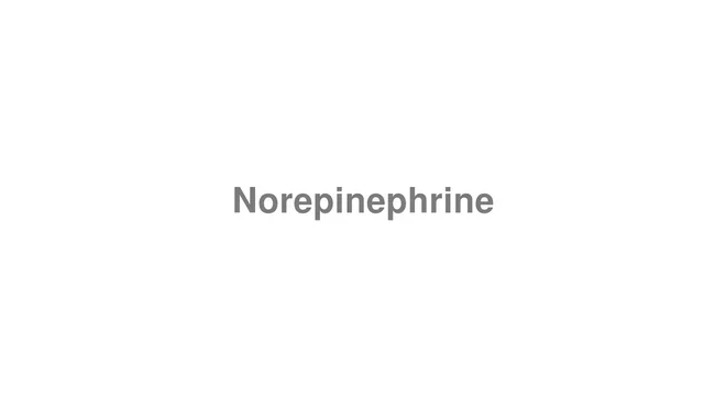 How to Pronounce Norepinephrine