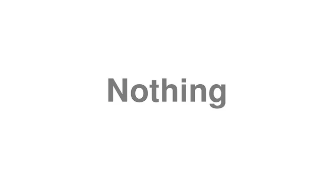 How to Pronounce Nothing