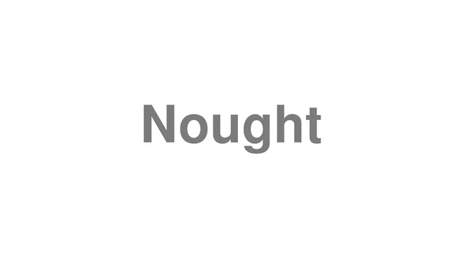 How to Pronounce Nought