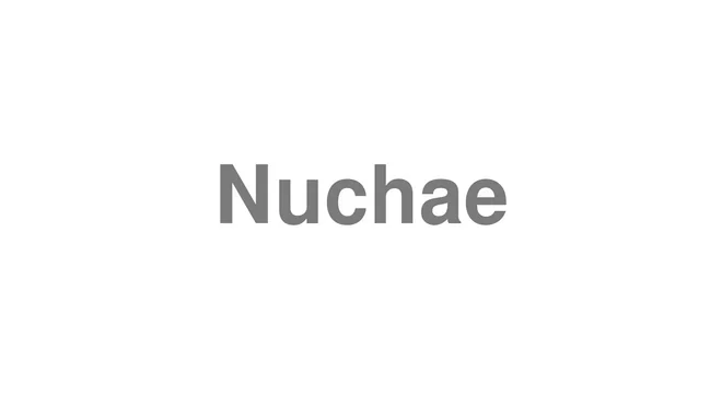 How to Pronounce Nuchae