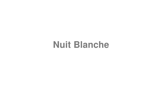 How to Pronounce Nuit Blanche