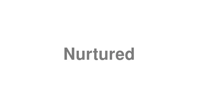 How to Pronounce Nurtured