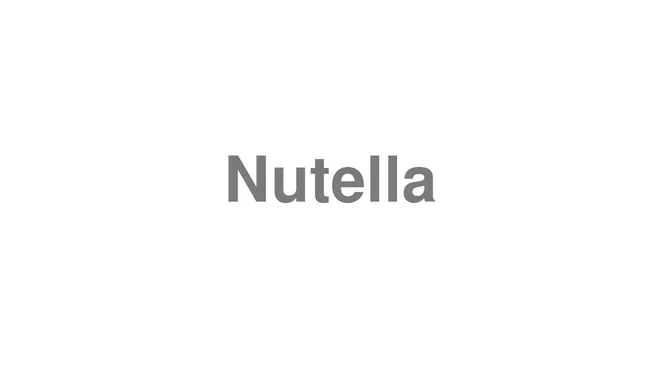 How to Pronounce Nutella