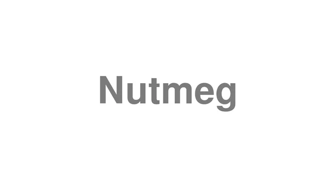 How to Pronounce Nutmeg
