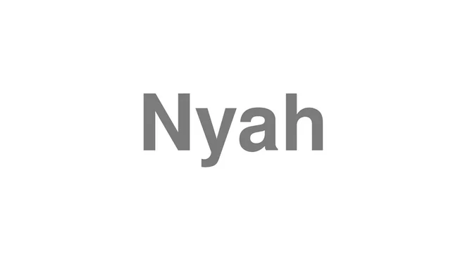 How to Pronounce Nyah