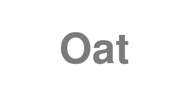 How to Pronounce Oat