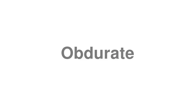 How to Pronounce Obdurate