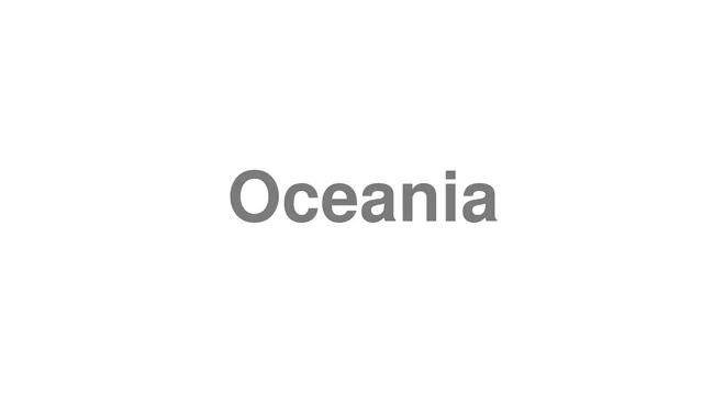 How to Pronounce Oceania