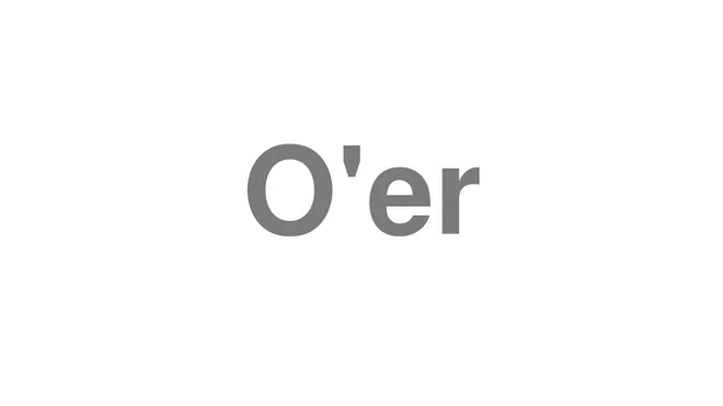 How to Pronounce O'er
