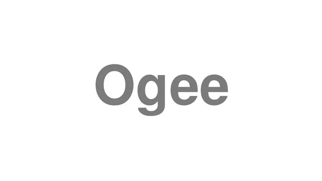 How to Pronounce Ogee