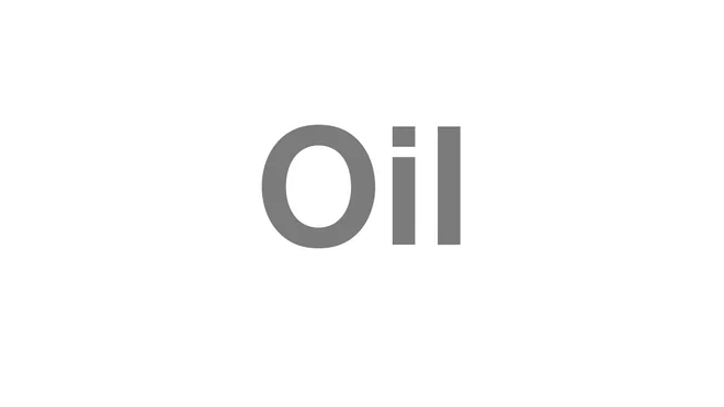 How to Pronounce Oil